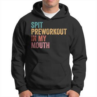 Spit Preworkout In My Mouth Hoodie - Thegiftio UK