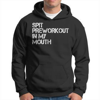 Spit Preworkout In My Mouth Hoodie - Seseable