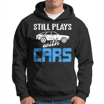 Still Plays With Cars Retro Funny Car Mechanic Present Mechanic Funny Gifts Funny Gifts Hoodie | Mazezy