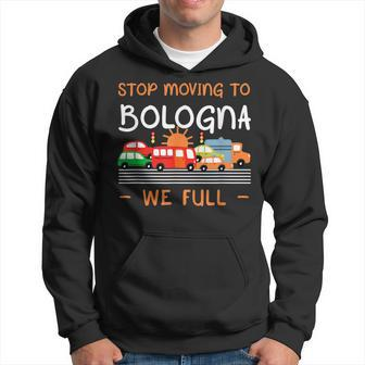 Stop Moving To Bologna We Full Funny Italy Humor Bolognese  Hoodie