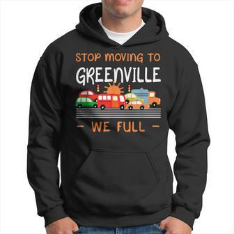 Stop Moving To Greenville We Full Funny South Carolina Humor Humor Funny Gifts Hoodie | Mazezy