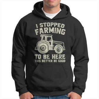 I Stopped Farming To Be Here This Better Be Good Vintage Hoodie - Seseable