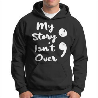 My Story Isnt Over Semicolon Mental Health Awareness Suicide Hoodie