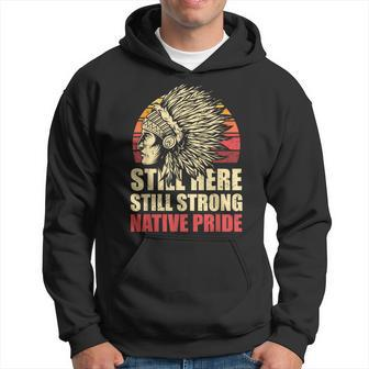 Still Here Still Strong Native Pride Retro Native American Hoodie | Mazezy