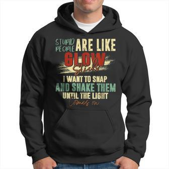Stupid People Are Like Glow Sticks Quotes Hoodie | Mazezy