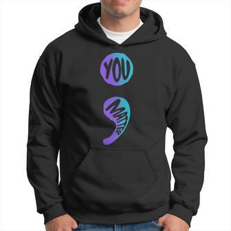 Suicide Prevention Awareness Week You Matter Semicolon Hoodie - Monsterry CA