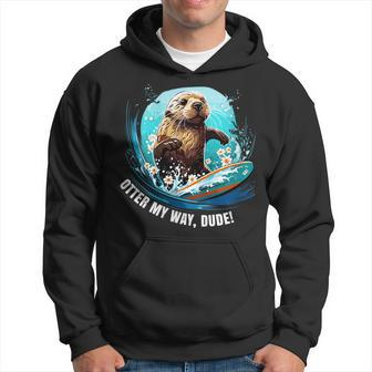 Surfing Otter 841 Otter My Way Dude California Otter 841 California Gifts And Merchandise Funny Gifts Hoodie | Mazezy