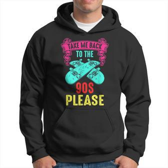 Take Me Back To The 90S Please Crazy Skateboarding Retro 90S Vintage Designs Funny Gifts Hoodie | Mazezy