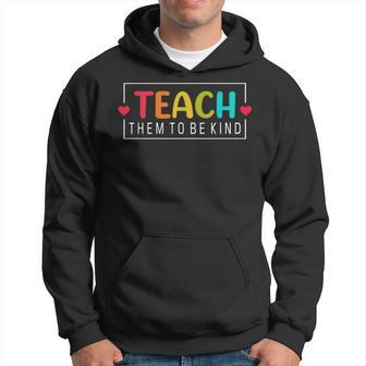 Teach Them To Be Kind Back To School Teacher Women Hoodie - Monsterry