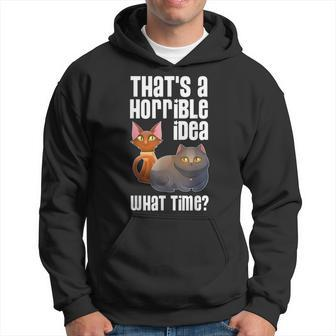 Thats A Horrible Idea What Time T Cat Lover Gift Gifts For Cat Lover Funny Gifts Hoodie | Mazezy