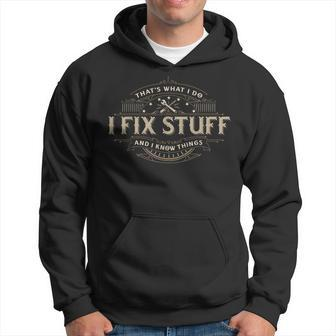 Thats What I Do I Fix Stuff And I Know Things Funny Men Hoodie | Mazezy
