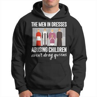 The Men In Dresses Abusing Children Arent Drag Queens Hoodie - Thegiftio UK