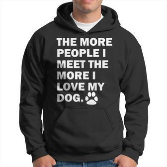 The More People I Meet The More I Love My Dog Funny Quote Hoodie - Thegiftio UK