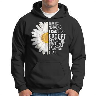 There Is Nothing I Cant Do Except Reach The Top Shelf Hoodie | Mazezy UK