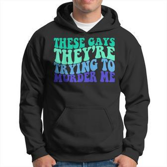 These Gays Theyre Trying To Murder Me Funny Lgbt Gay Pride Hoodie | Mazezy