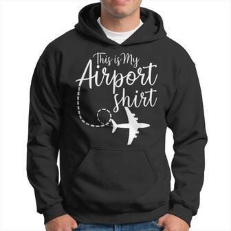 This Is My Airport Airplane Mode Traveling Vacation  Traveling Funny Gifts Hoodie