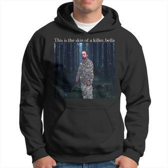 This Is The Skin Of A Killer Bella Funny Meme Meme Funny Gifts Hoodie | Mazezy