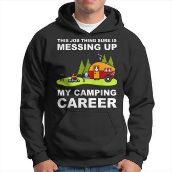 This Job Thing Is Messing Up With My Camping Career Hoodie | Mazezy AU