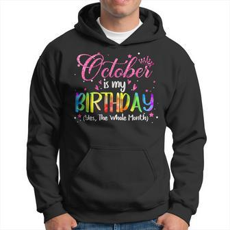 Tie Dye October Is My Birthday Yes The Whole Month Birthday Hoodie | Mazezy