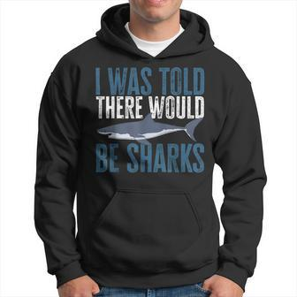 I Was Told There Would Be Sharks Funny Shark Lover Hoodie - Seseable
