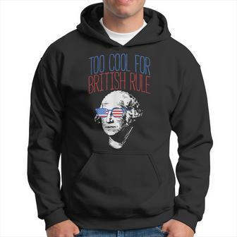 Too Cool For British Rule Usa Washington 4Th Of July Hoodie | Mazezy CA