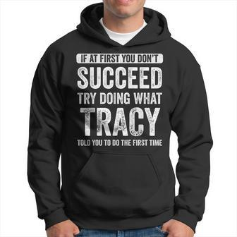 Tracy If At First You Dont Succeed Try Doing What Tracy Hoodie | Mazezy