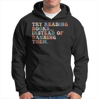 Try Reading Books Instead Of Banning Them Book Reading Reading Funny Designs Funny Gifts Hoodie | Mazezy