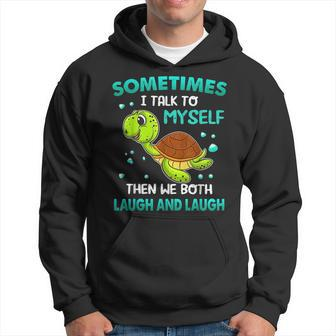 Turtle Sometimes I Talk To Myself Then We Both Laugh Hoodie - Seseable