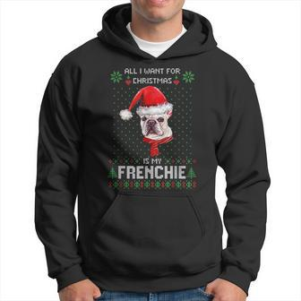 Ugly Sweater All I Want For Christmas Is My Frenchie Xmas Hoodie | Mazezy