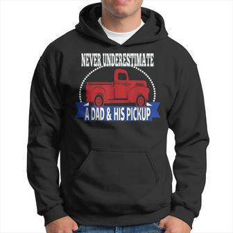 Never Underestimate A Dad And His Pickup Hoodie - Seseable