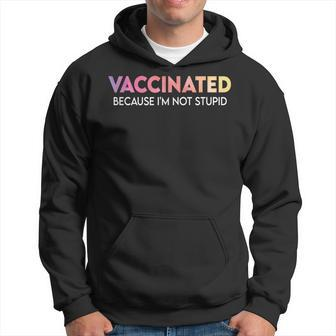 Vaccinated Because Im Not Stupid Funny Saying Vaccinated Hoodie | Mazezy
