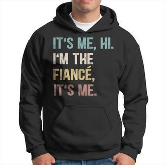 Vintage Funny Fiance Its Me Hi Im The Finance Its Me Hoodie - Monsterry CA