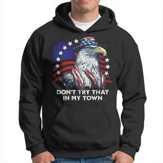 Vintage Retro Dont Try That In My Town Americana Eagle Usa Hoodie | Mazezy