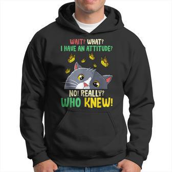 Wait What I Have An Attitude No Really Who Knew Cat Kitten Hoodie - Seseable