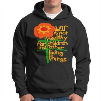 War Is Not Healthy For Children And Other Living Things Hoodie | Mazezy