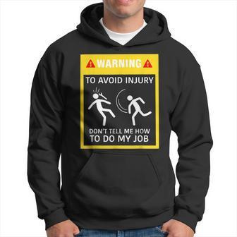 Warning To Avoid Injury Do Not Tell Me How To Do My Job Hoodie | Mazezy