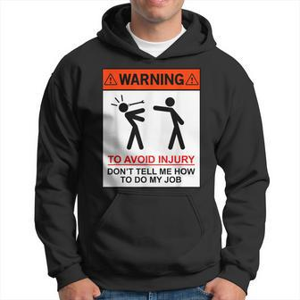 Warning To Avoid Injury Dont Tell Me How To Do My Job Funny Hoodie | Mazezy