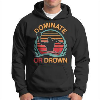 Water Polo Dominate Or Drown Waterpolo Player Hoodie | Mazezy