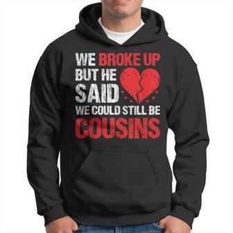 We Broke Up But He Said We Could Still Be Cousins Vintage Hoodie - Monsterry