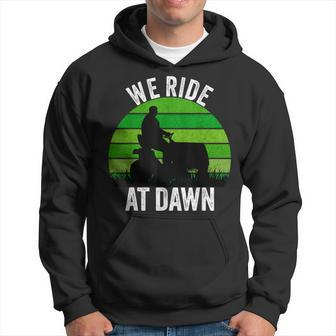 We Ride At Dawn Lawnmower Lawn Mowing Funny Dad Vintage Men Hoodie - Seseable