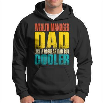 Wealth Manager Dad - Like A Regular Dad But Cooler  Hoodie