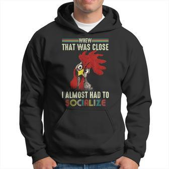 Whew That Was Close I Almost Had To Socialize Chick Hoodie | Mazezy