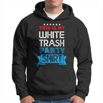 This Is My White Trash Party Quotes Sayings Humor Joke Hoodie - Seseable