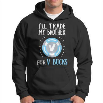 Will Trade My Brother For V Bucks Gamer Hoodie - Monsterry CA