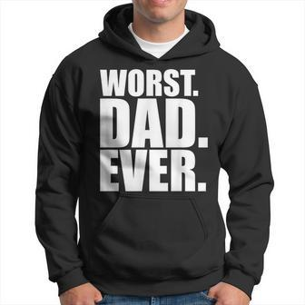 Worst Dad Ever Bad Father Hoodie | Mazezy