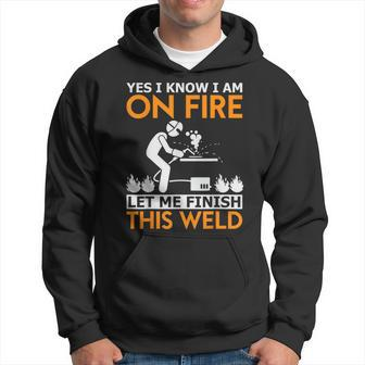 Yes I Know I Am On Fire Metal Worker Welder & Welding Hoodie | Mazezy
