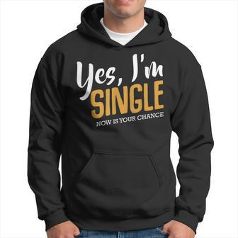 Yes I'm Single Now Is Your Chance Life Quotes Sarcasm Hoodie | Mazezy