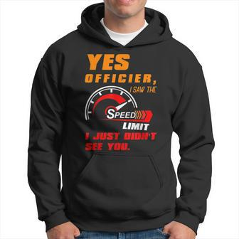 Yes Officier I Saw The Speed Limit I Just Didnt See You Hoodie | Mazezy