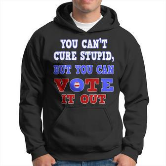 You Cant Cure Stupid But You Can Vote It Out Hoodie | Mazezy