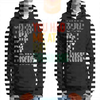 You Had Me At Day Drinking Alcohol Drinking Hoodie | Mazezy
